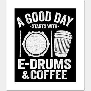 A Good Day Starts With E-Drums & Coffee Drummer Gift Posters and Art